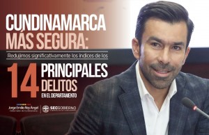 Cundinamarca más segura, se redujeron significativamente los principales delitos en el departamento