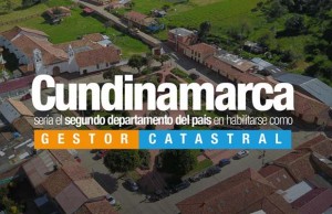 Cundinamarca sería el segundo departamento del país en habilitarse como Gestor Catastral